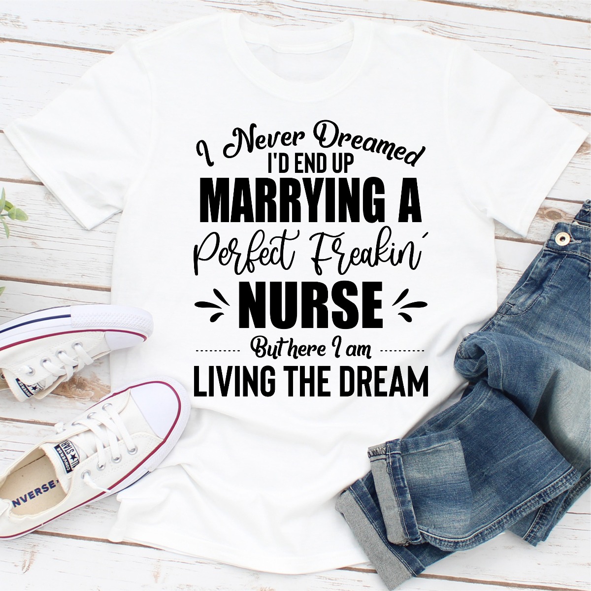 I Never Dreamed I'd End Up Marrying A Perfect Freakin Nurse