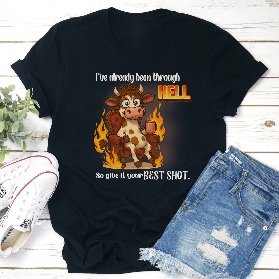 I've Already Been Through Hell So Give It Your Best Shot Tee