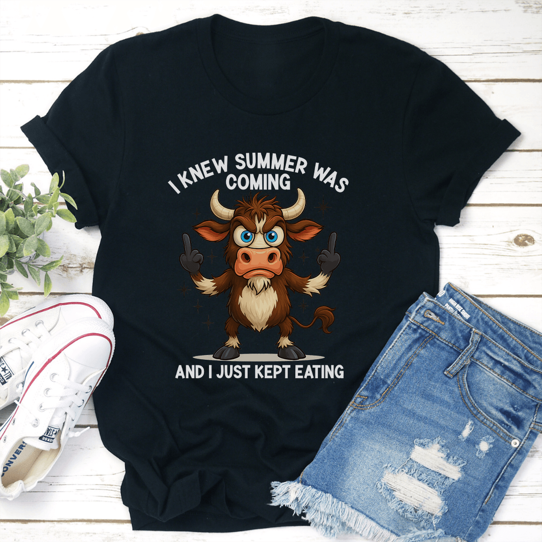 I Knew Summer Was Coming And I Just Kept Eating Tee