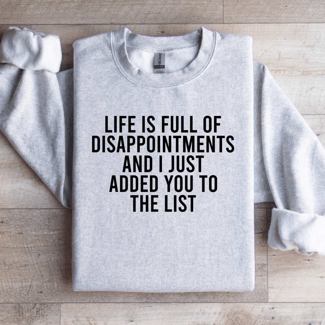 Life Is Full Of Disappointments Sweatshirt