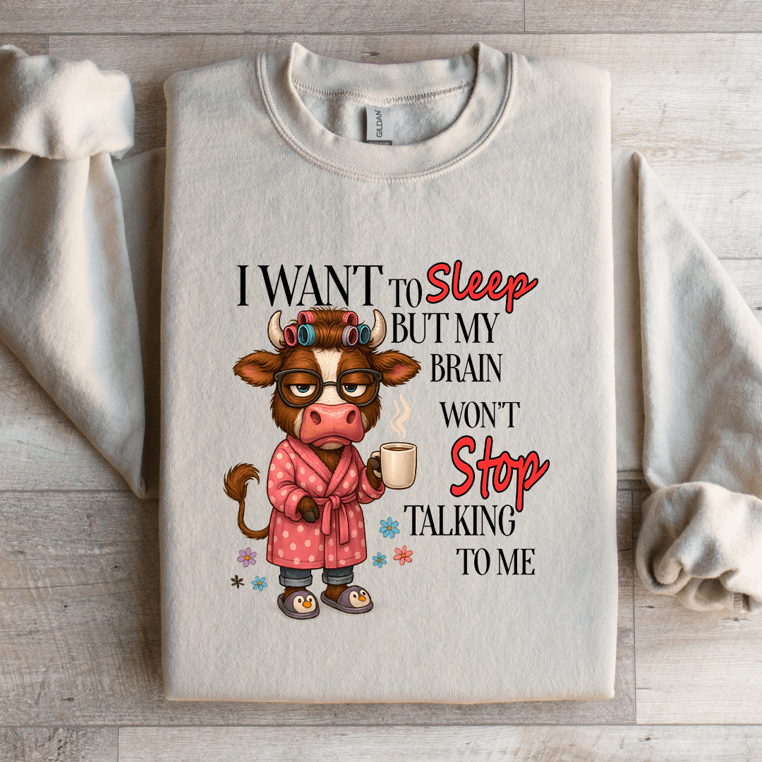 I Want To Sleep But My Brain Won't Stop Talking To Me Sweatshirt
