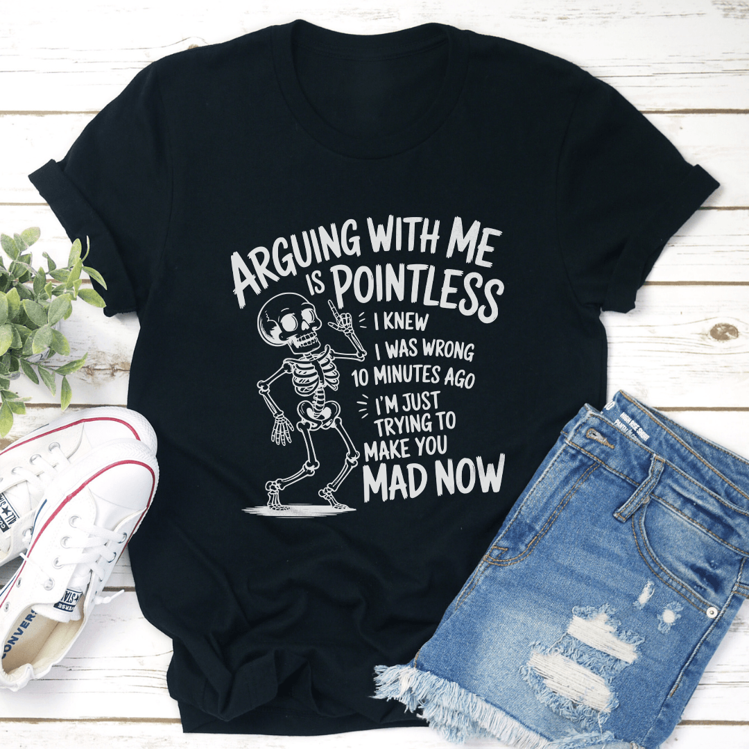Arguing With Is Me Pointless Tee