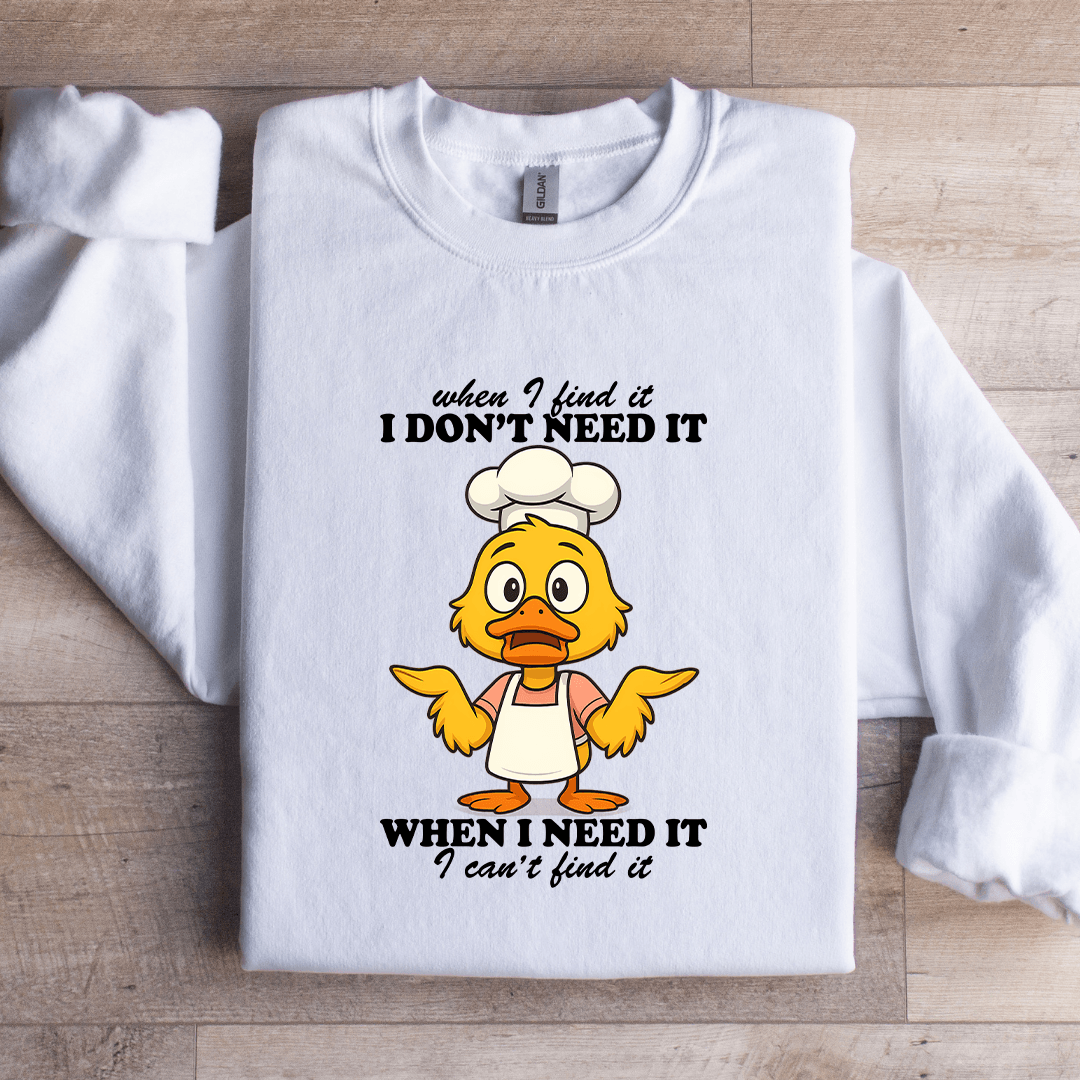 When I Find It I Don't Need It Sweatshirt
