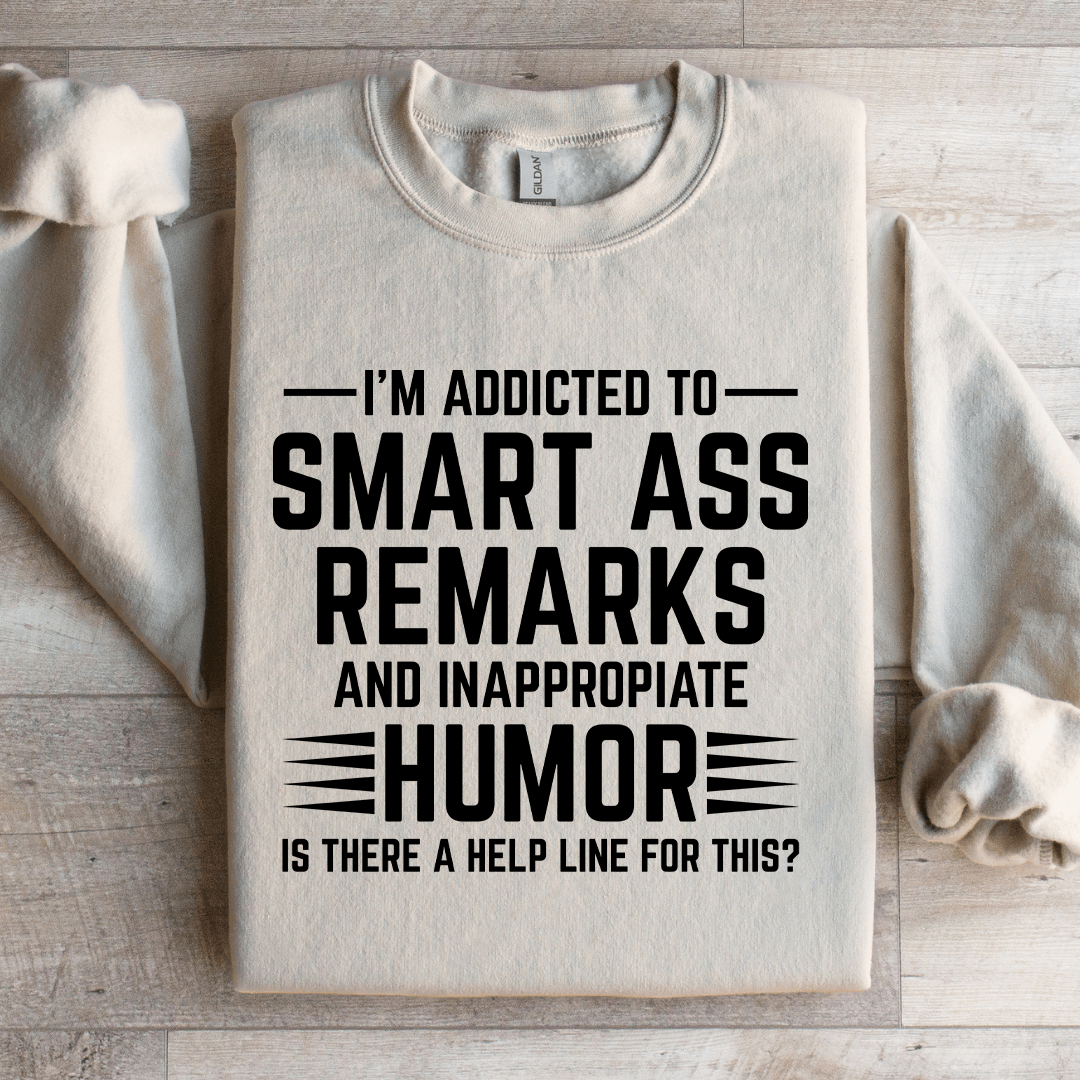 I'm Addicted To Smart A Remarks Sweatshirt