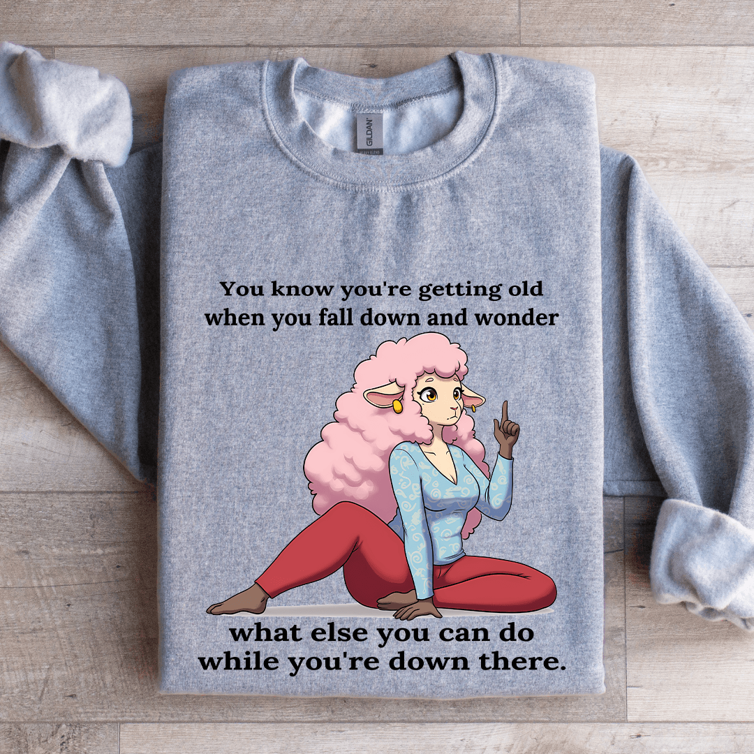 You Know You'r Getting Old When You Fall Down Sweatshirt