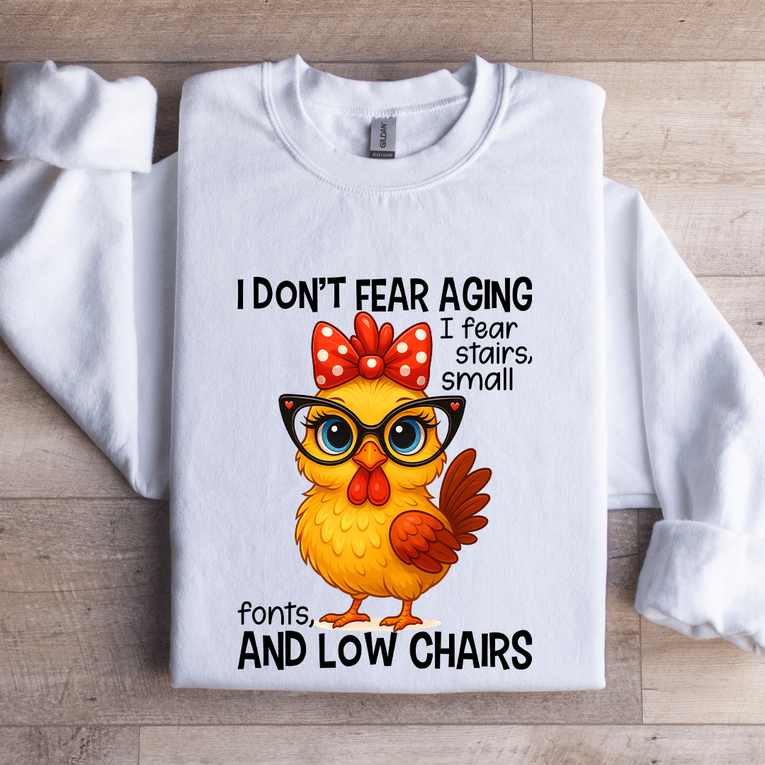 I Don't Fear Aging I Fear Stairs Small Font Sweatshirt