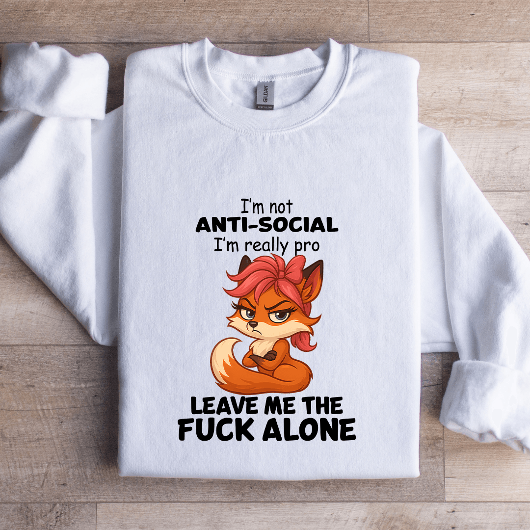 I'm Not Anti Social Sweatshirt