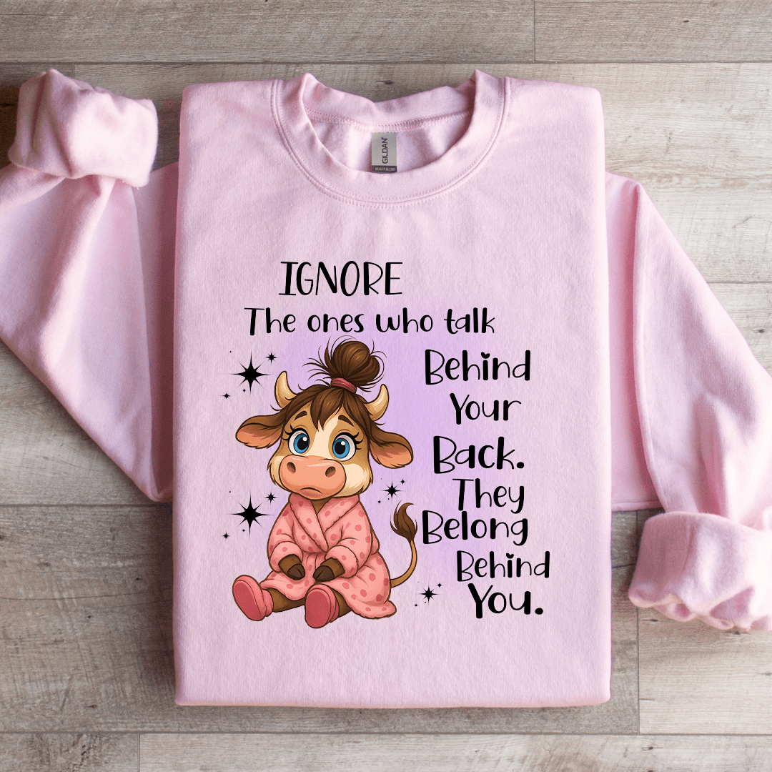 Ignore The Ones Who Talk Behind Your Back Sweatshirt