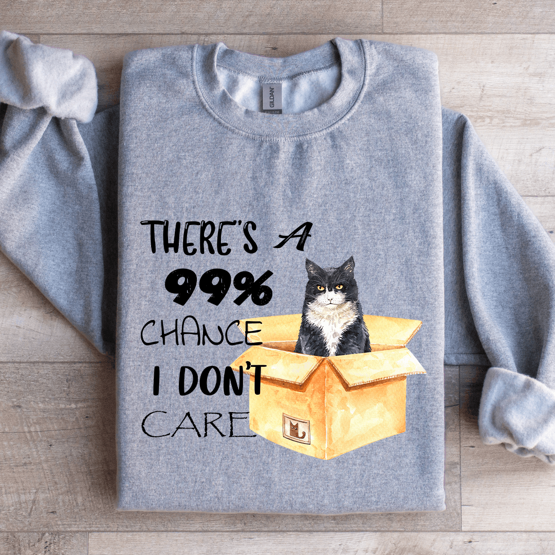 There's A 99% Chance I Don't Care Sweatshirt