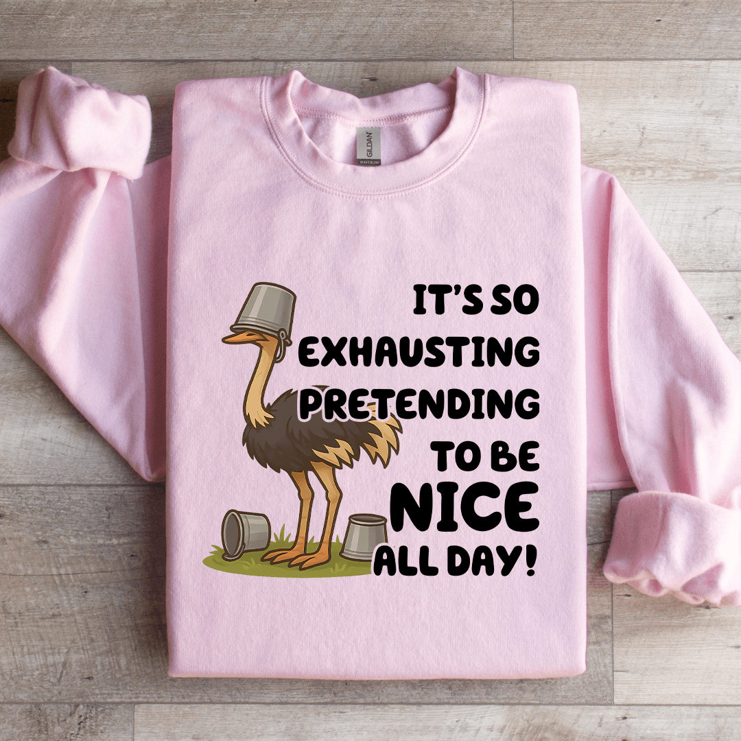 It's So Exhausting Pretending To Be Nice All Day Sweatshirt