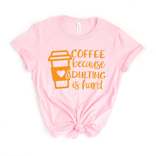 Coffee Because Adulting is Hard, Coffee Shirt , Gifts About Coffee, Funny Shirt, Funny Coffee Shirt, Unisex Ladies Tee,