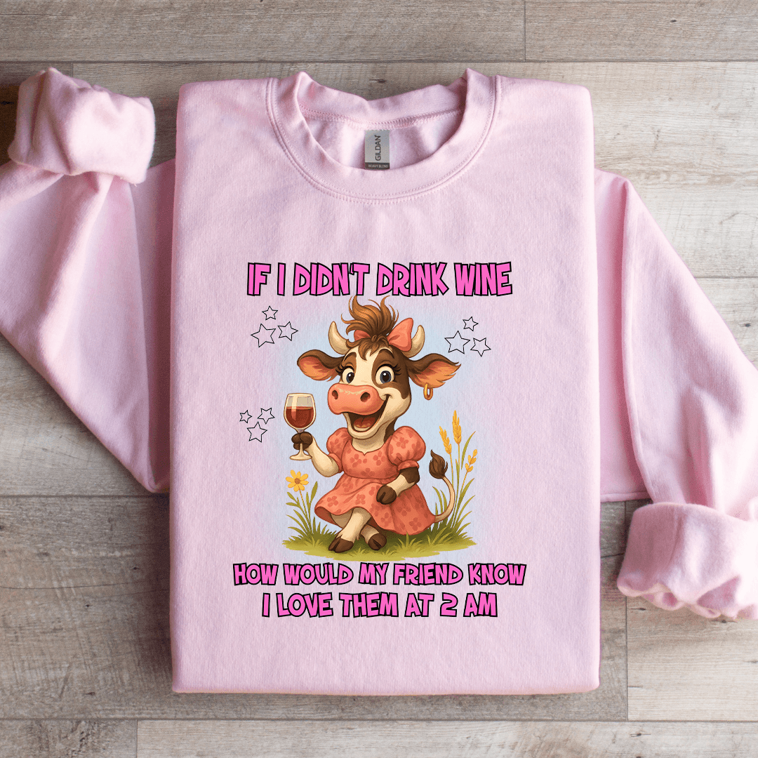 If I Didn't Drink Wine How Would Sweatshirt