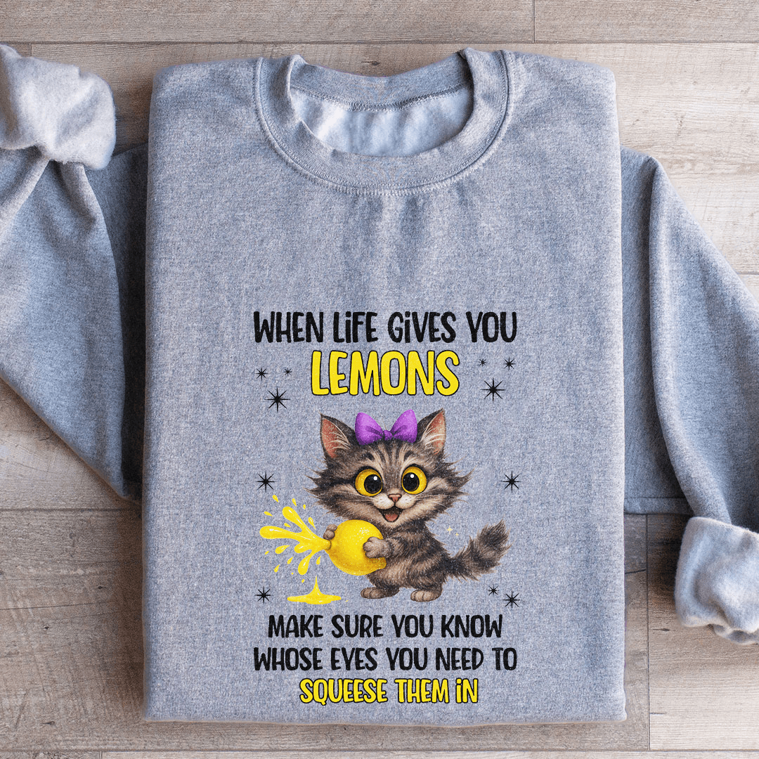 When Life Gives You Lemons Sweatshirt