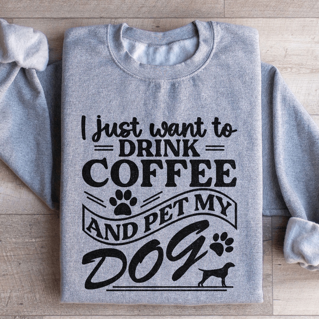 I Just Want To Drink Coffee Sweatshirt