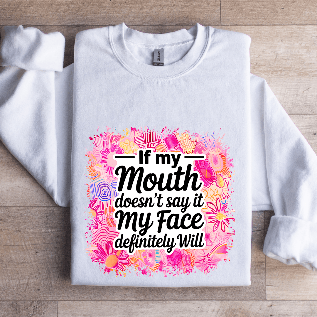 If My Mouth Doesn't Say It My Face Definitely Will Sweatshirt