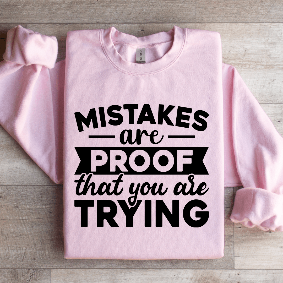 Mistakes Are Proof That You Are Trying Sweatshirt