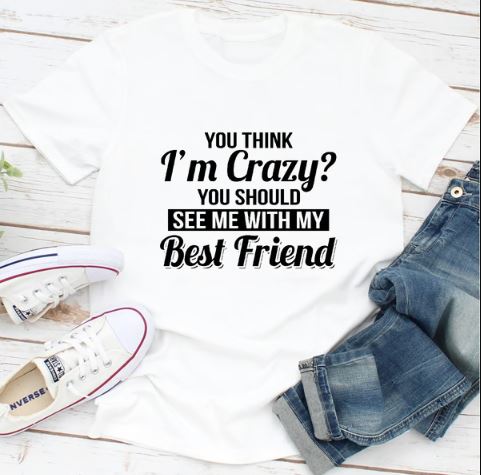 You Think I'm Crazy? You Should See My With My Best Friend