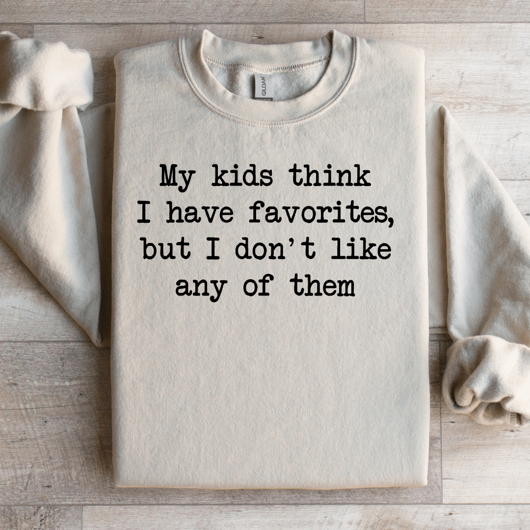 My Kids Think I Have Favorites Sweatshirt