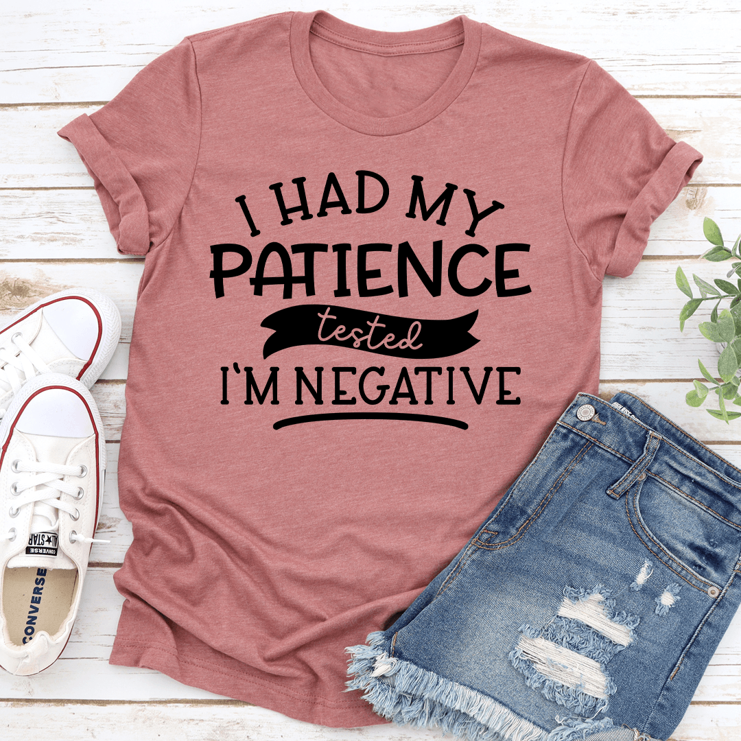 I Had My Patience Tested I'm Negative Tee