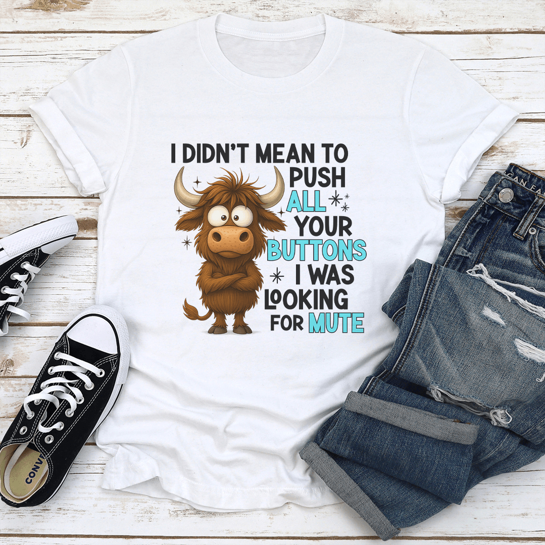 I Didn't Mean To Push All Your Buttons Tee