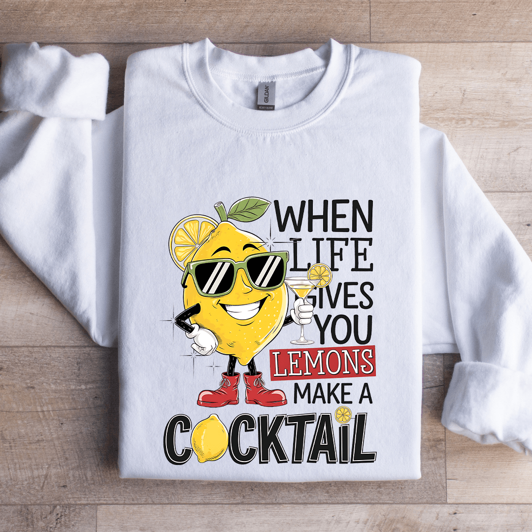 When Life Gives You Lemons Make A Cocktail Sweatshirt