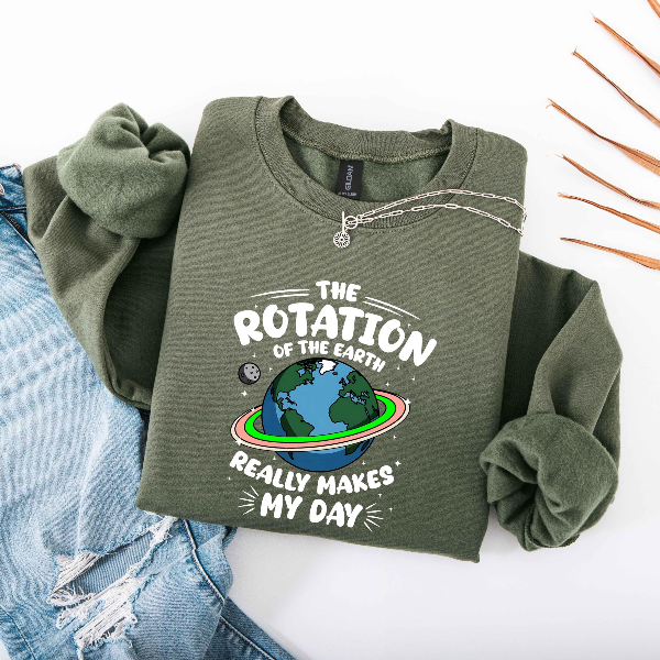 The Rotation of The Earth Really Makes My Day,Happy Earth Day Sweatshirt, Teacher Earth Day Shirt, Nature Lover shirts