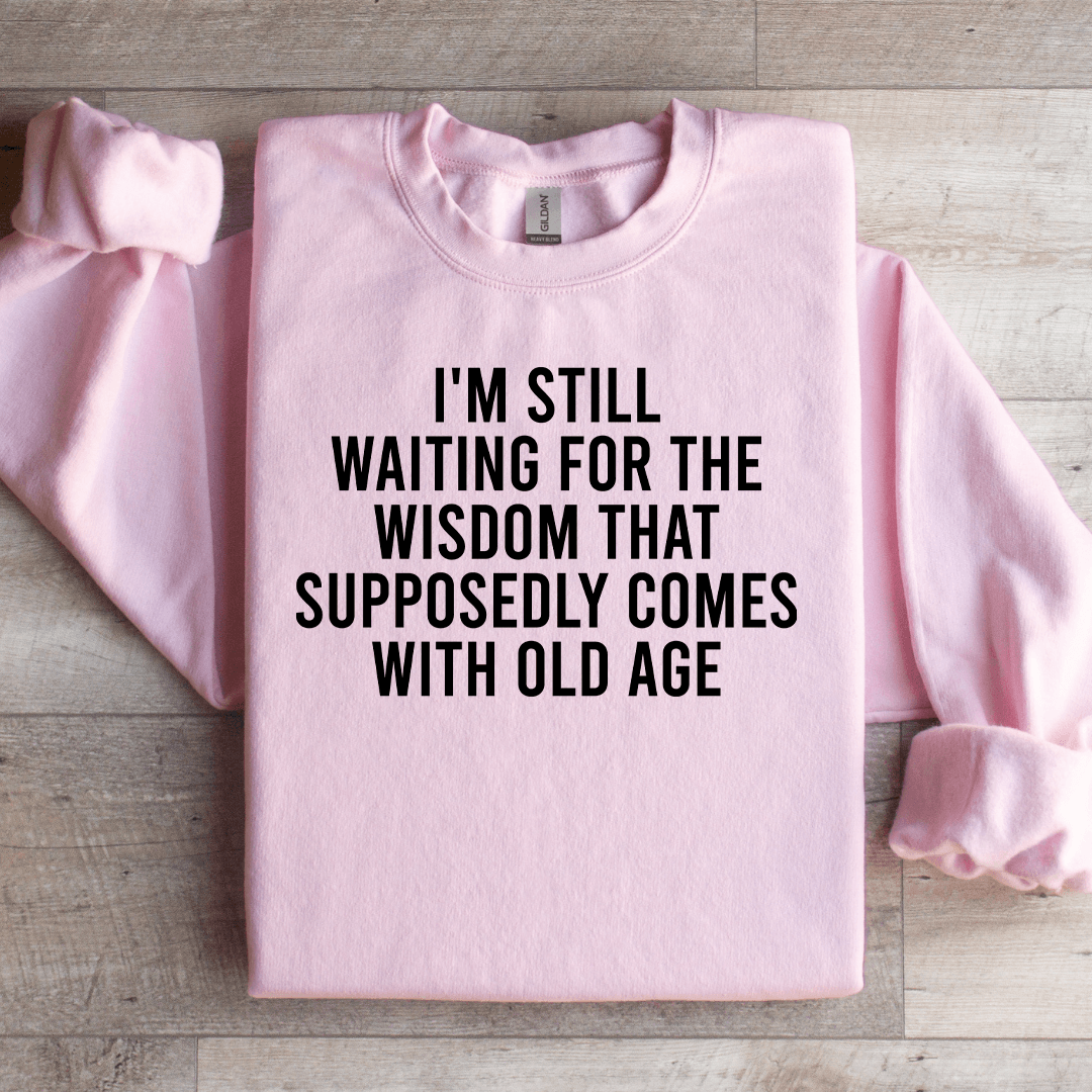 I'm Still Waiting For The Wisdom Sweatshirt