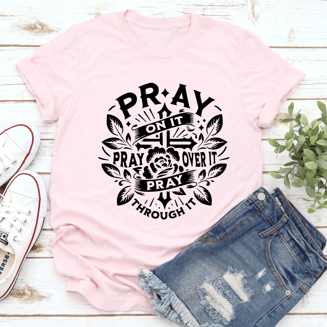Pray On It Pray Over It Tee