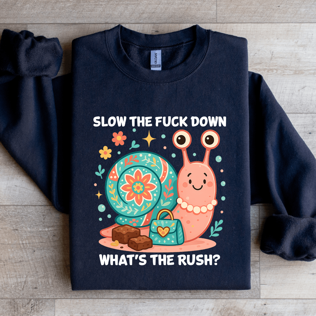 Slow The F-ck Down What's The Rush Sweatshirt