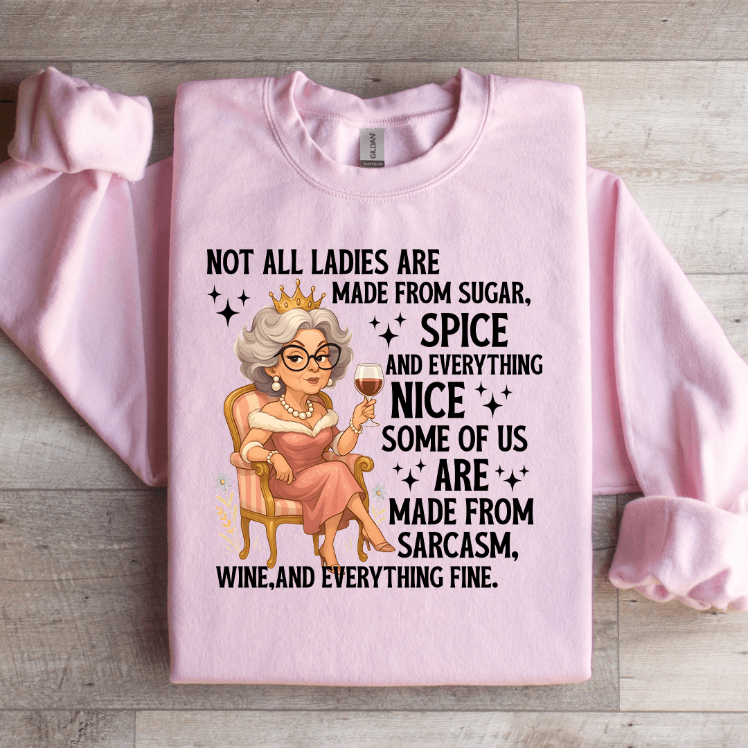 Not All Ladies Are Made From Sugar Sweatshirt