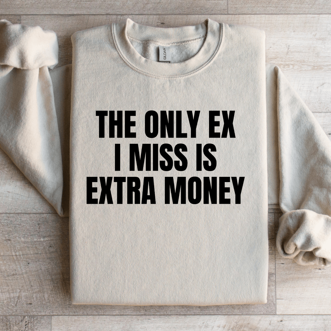 The Only Ex I Miss Is Extra Money Sweatshirt