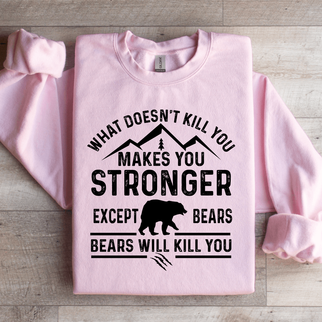 What Doesn't Kill You Makes You Stronger Sweatshirt