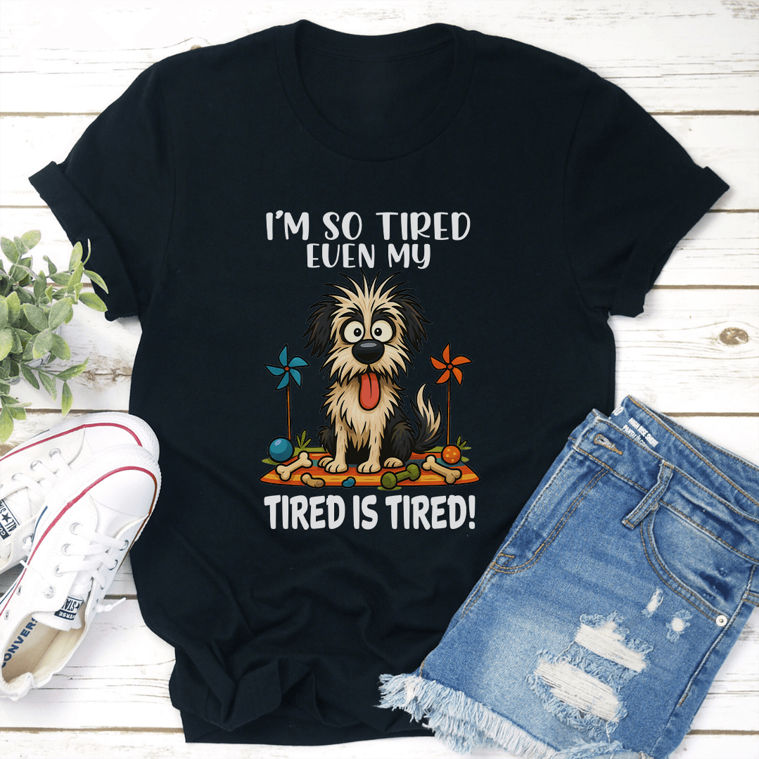 I'm So Tired Even My Tired Is Tired Tee