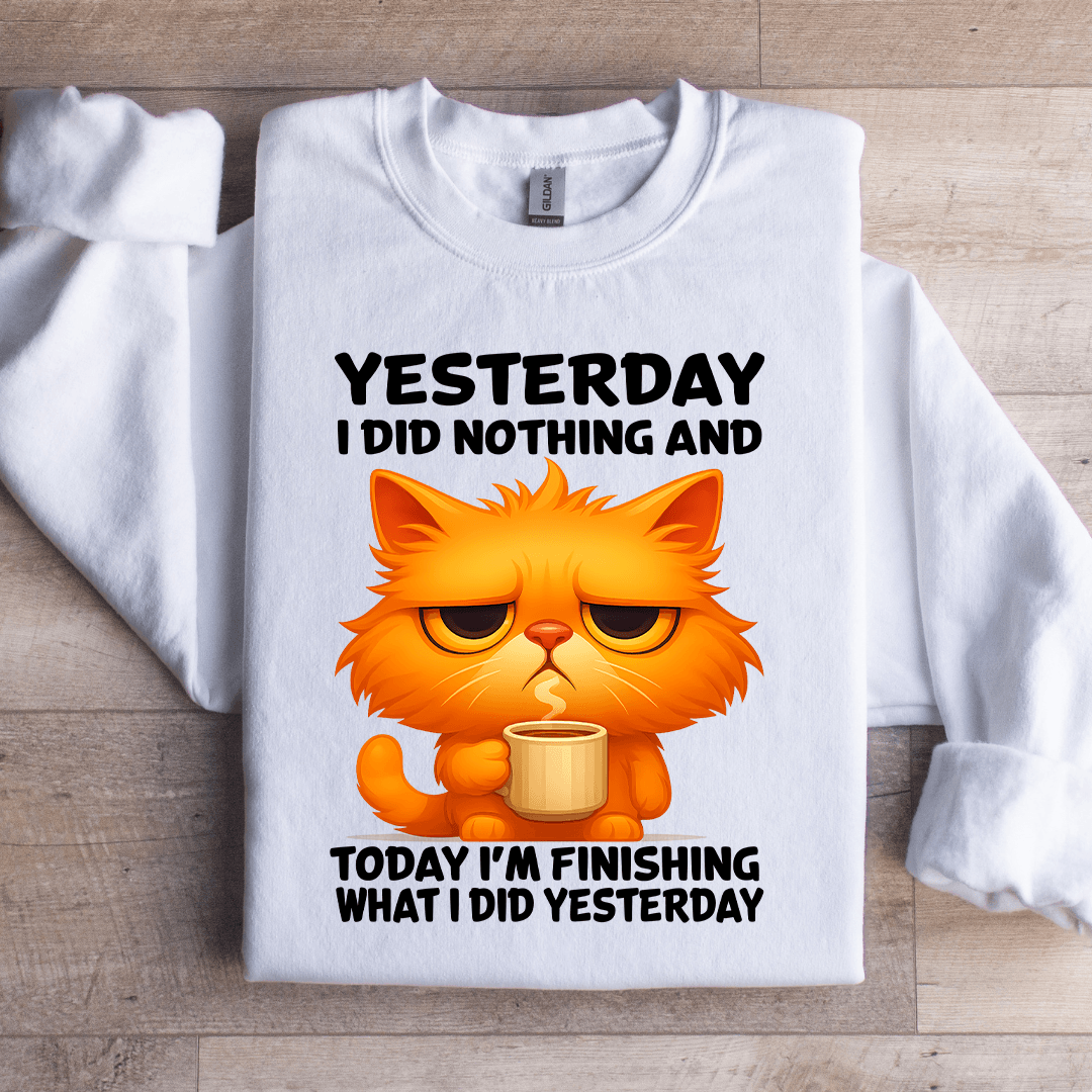 Yesterday I Did Nothing Sweatshirt