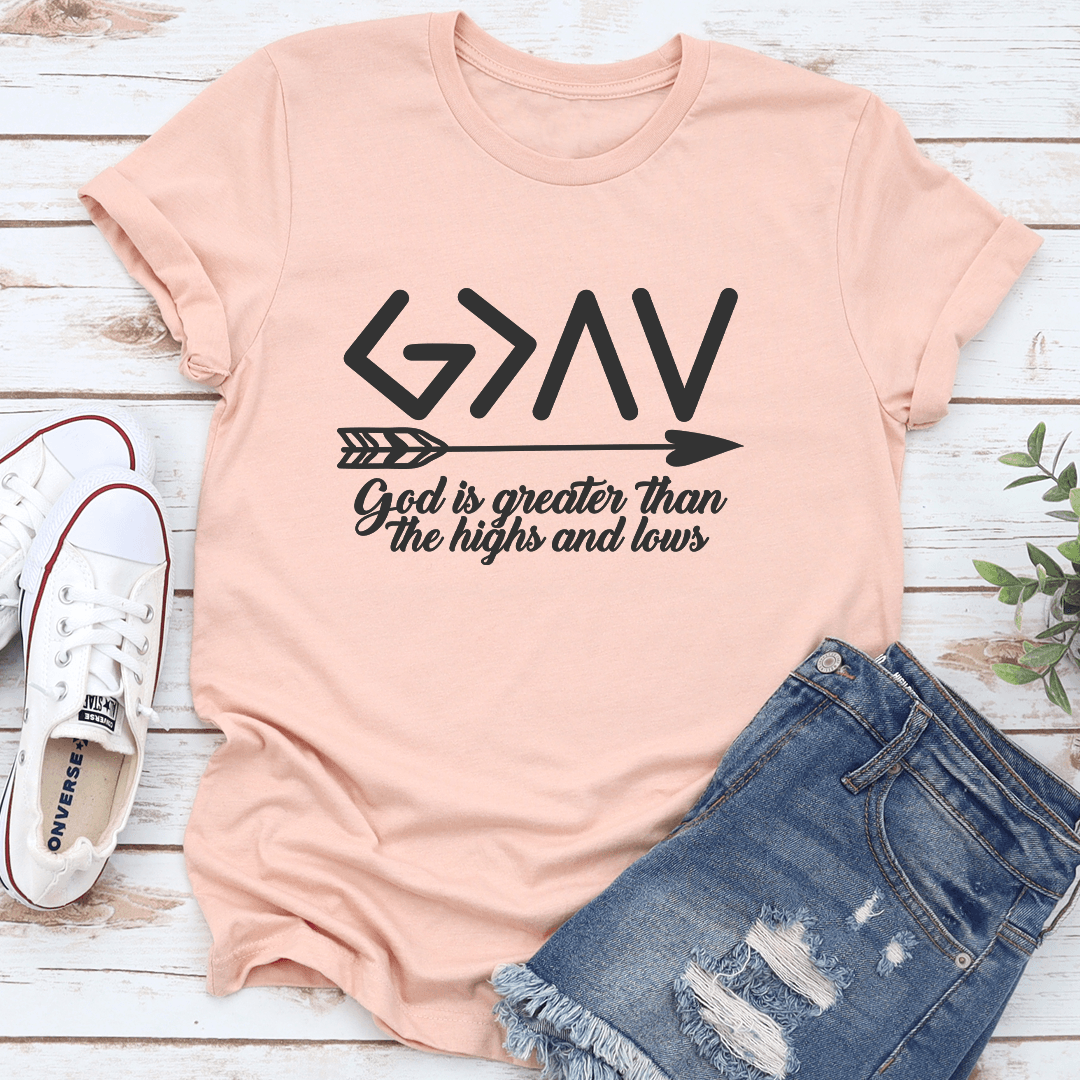 God Is Greater Than The Highs And Lows Tee