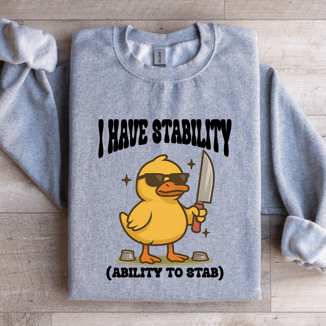 I Have Stability Ability To Stab Sweatshirt