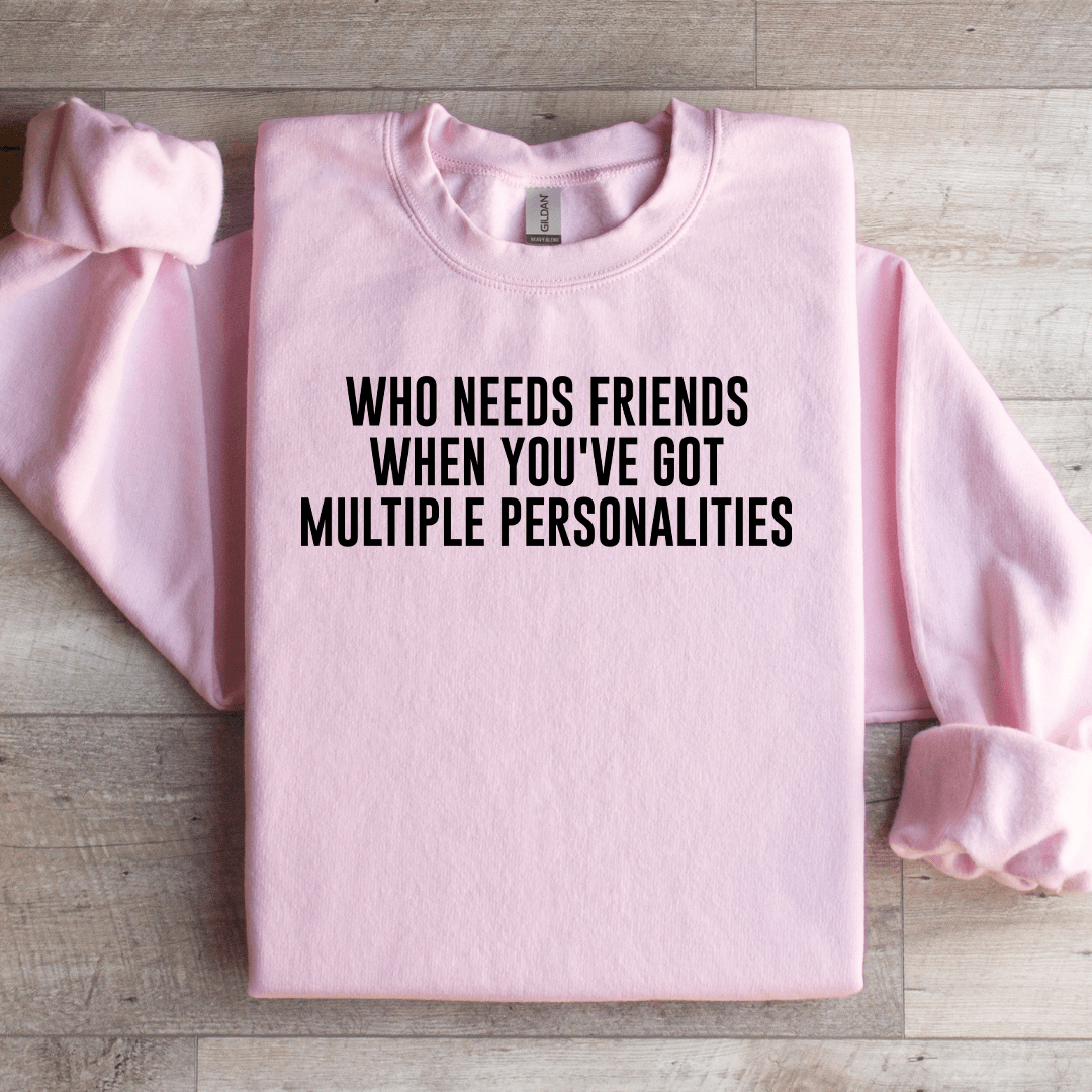 Who Needs Friends When You've Got Sweatshirt