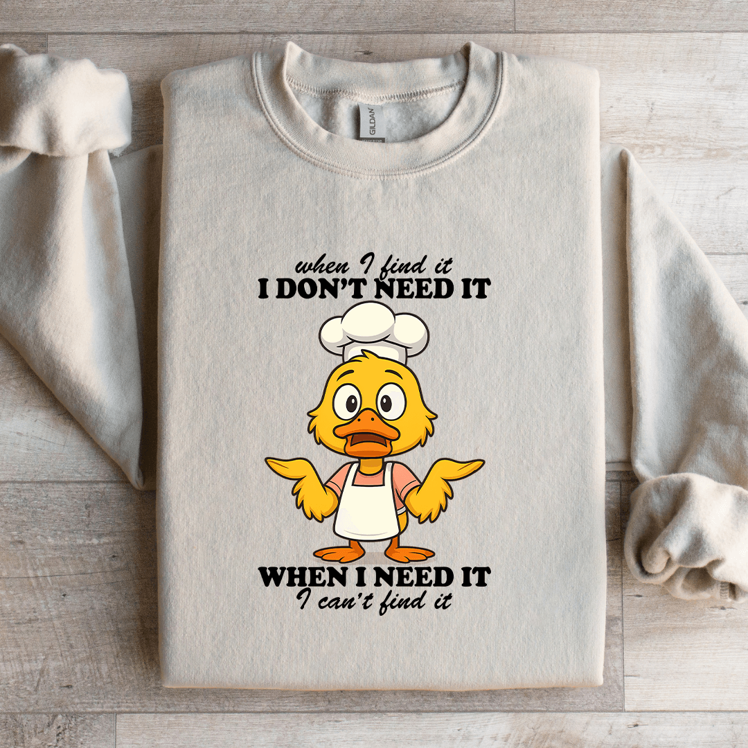 When I Find It I Don't Need It Sweatshirt