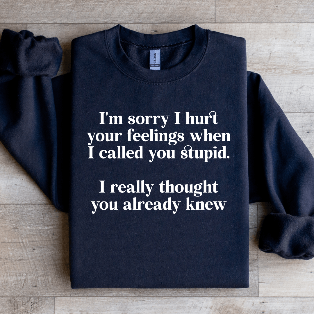 I'm Sorry I Hurt Your Feelings Sweatshirt