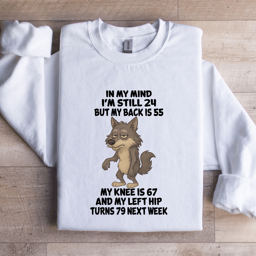In My Mind I'm Still 24 But My Back Is 55 Sweatshirt