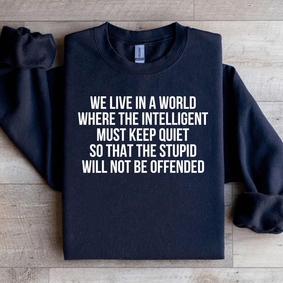 We Live In A World Where The Intelligent Must Keep Quiet Sweatshirt