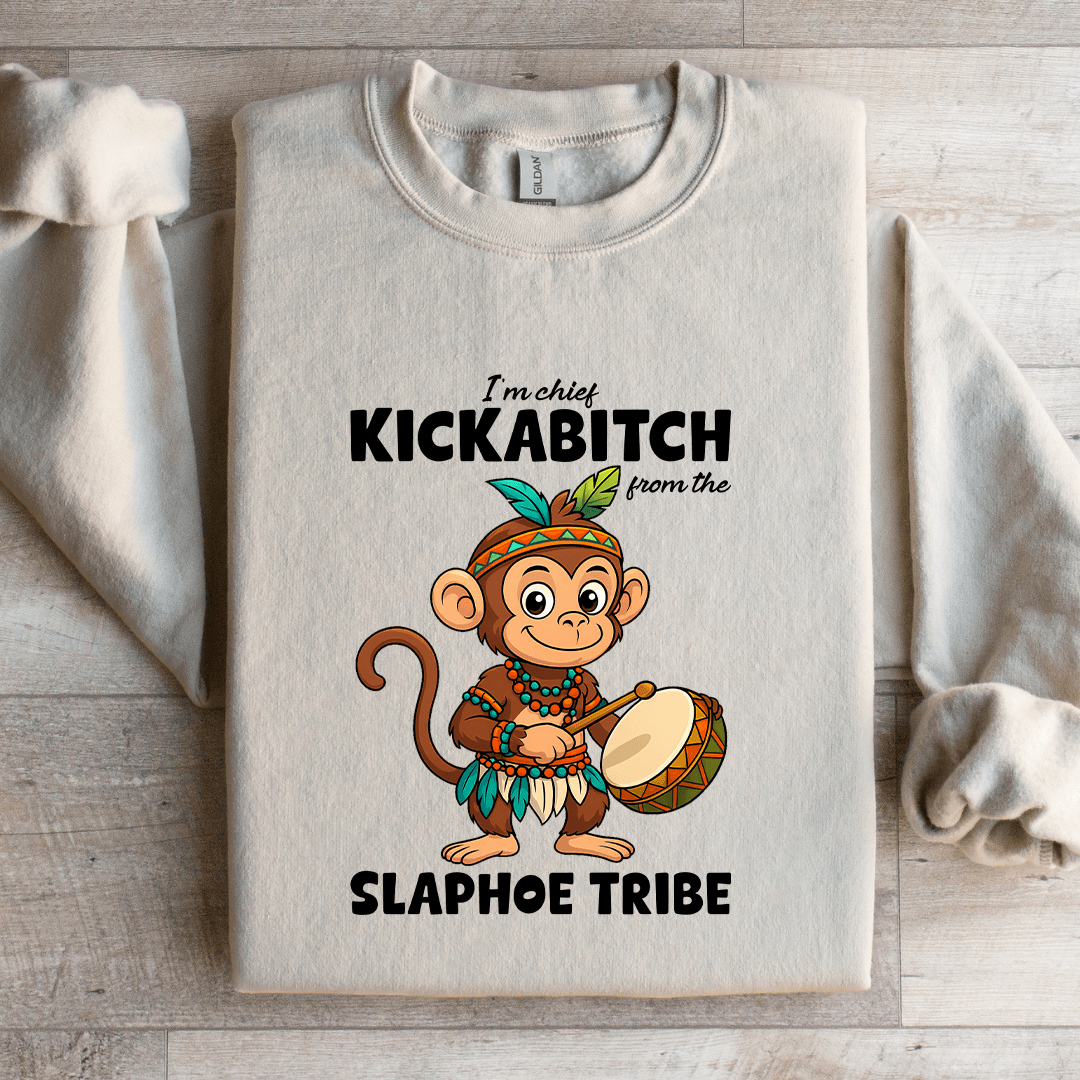 I'm Chief Kickabitch From The Slaphoe Tribe Sweatshirt