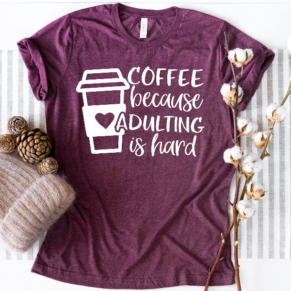 Coffee Because Adulting is Hard, Coffee Shirt , Gifts About Coffee, Funny Shirt, Funny Coffee Shirt, Unisex Ladies Tee,