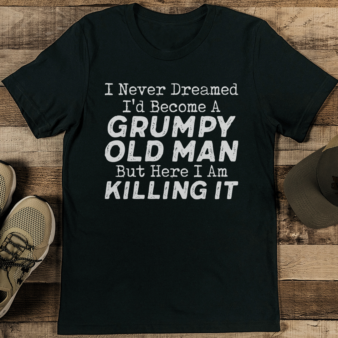 I Never Dreamed I'd Become A Grumpy Old Man Tee