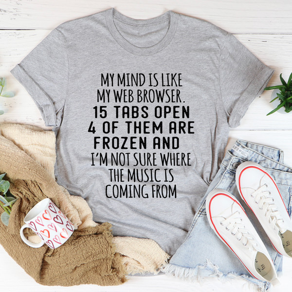 My Mind Is Like My Web Browser Tee