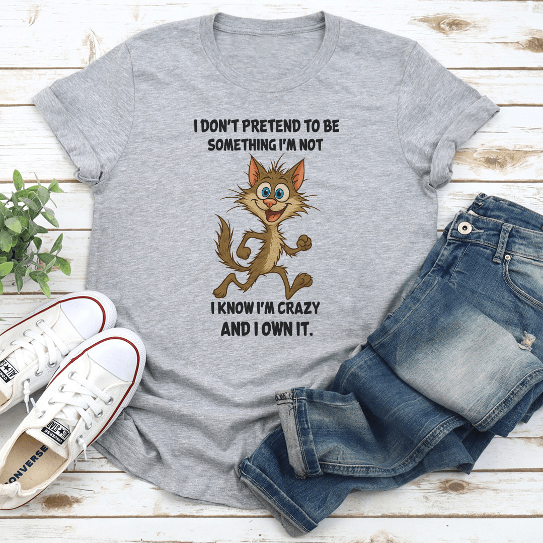 I Don't Pretend To Be Something I'm Not Tee