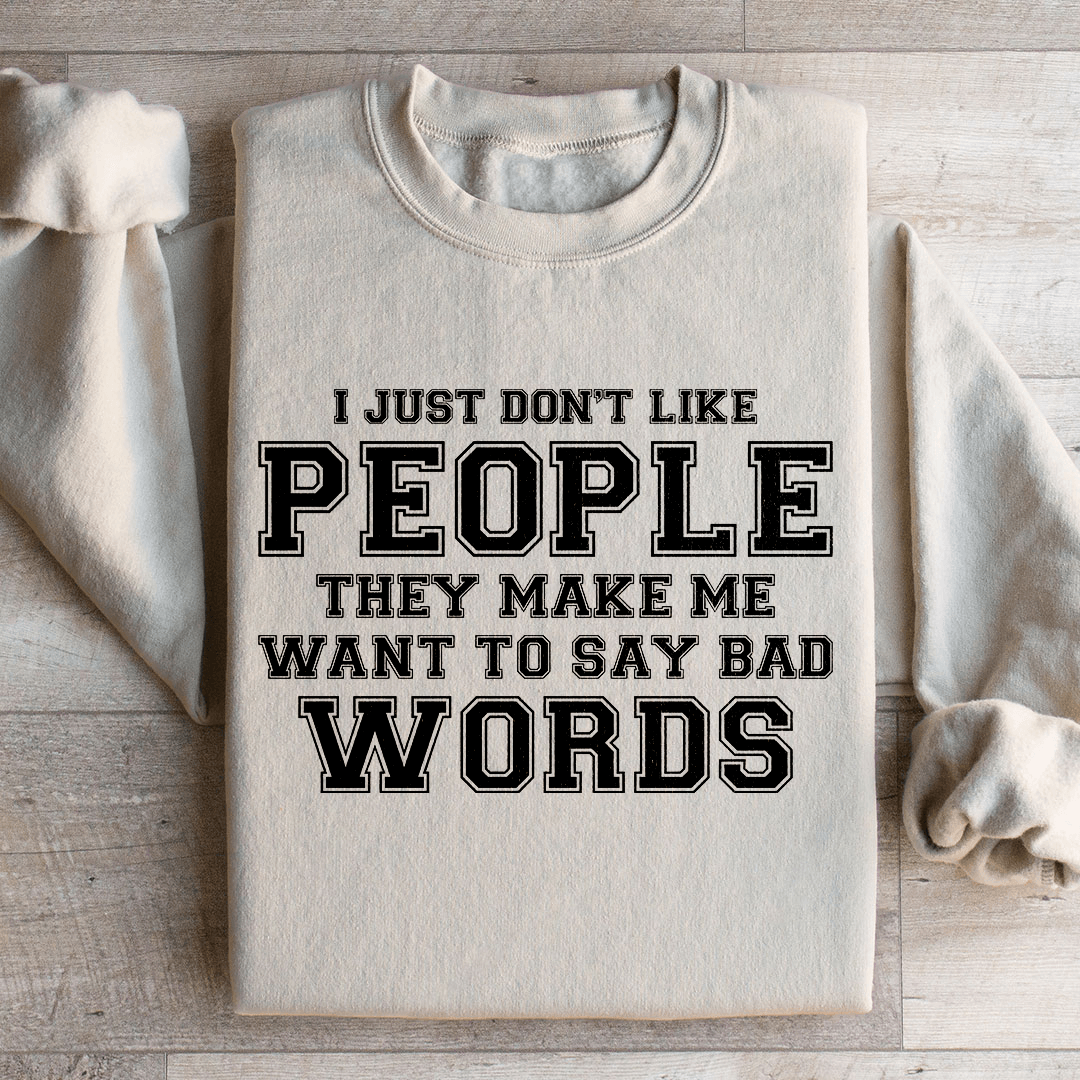 I Just Don't Like People They Make Me Sweatshirt