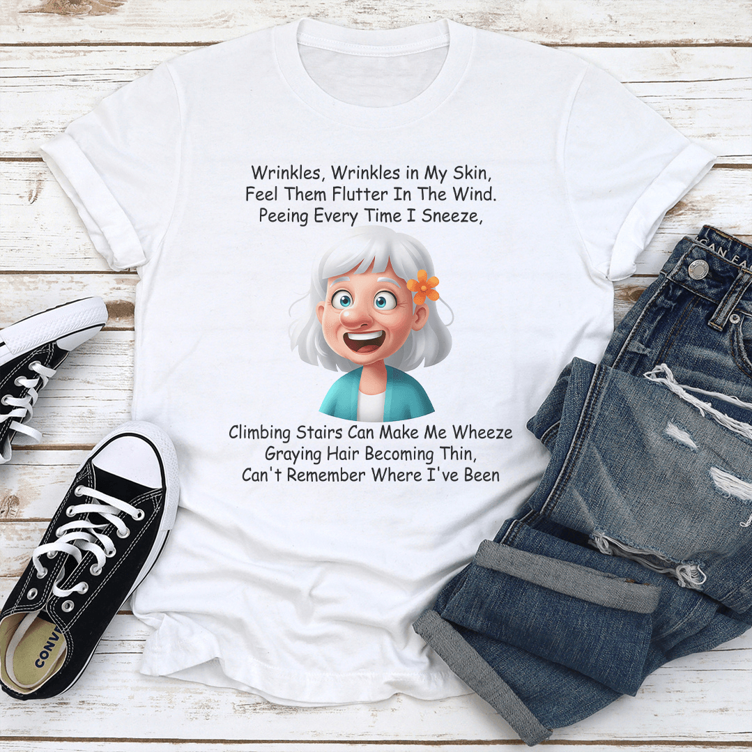 Wrinkles Wrinkles in My Skin Feel Them Flutter Tee