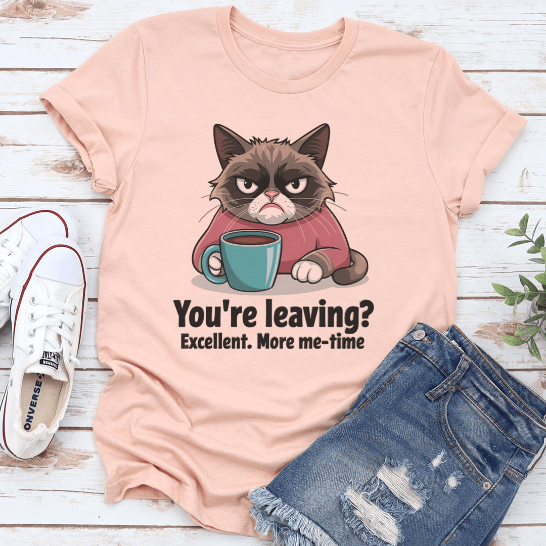You're Leaving Excellent More Me Time Tee