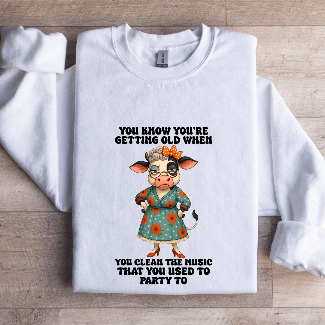 You're Know Getting Old Sweatshirt